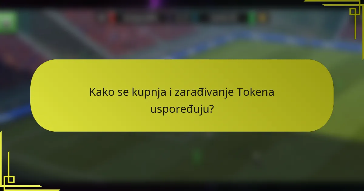 Kako se kupnja i zarađivanje Tokena uspoređuju?